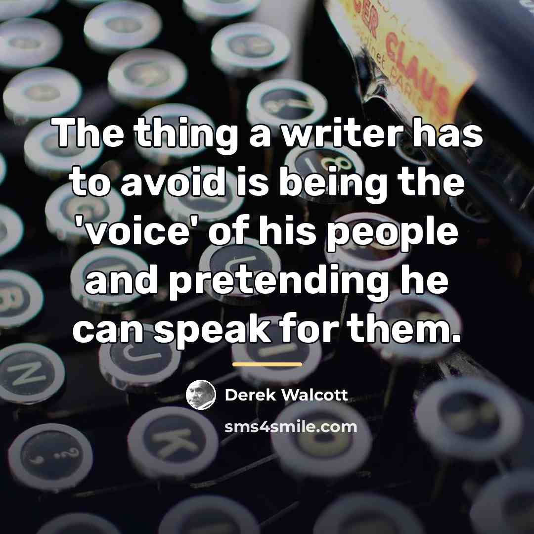 “The thing a writer has to avoid is being the…” quote by Derek Walcott
