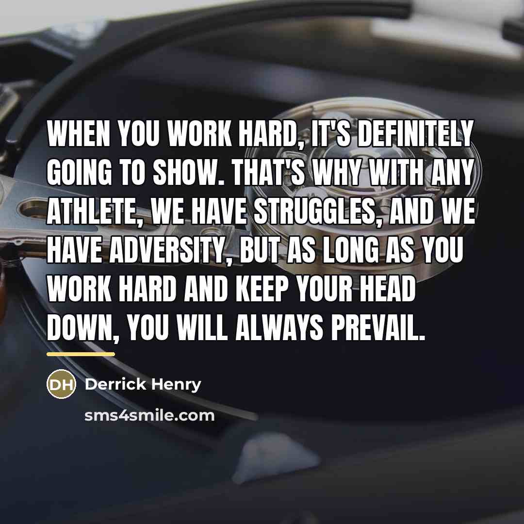 “When you work hard, it's definitely going to show. That's…” quote by Derrick Henry