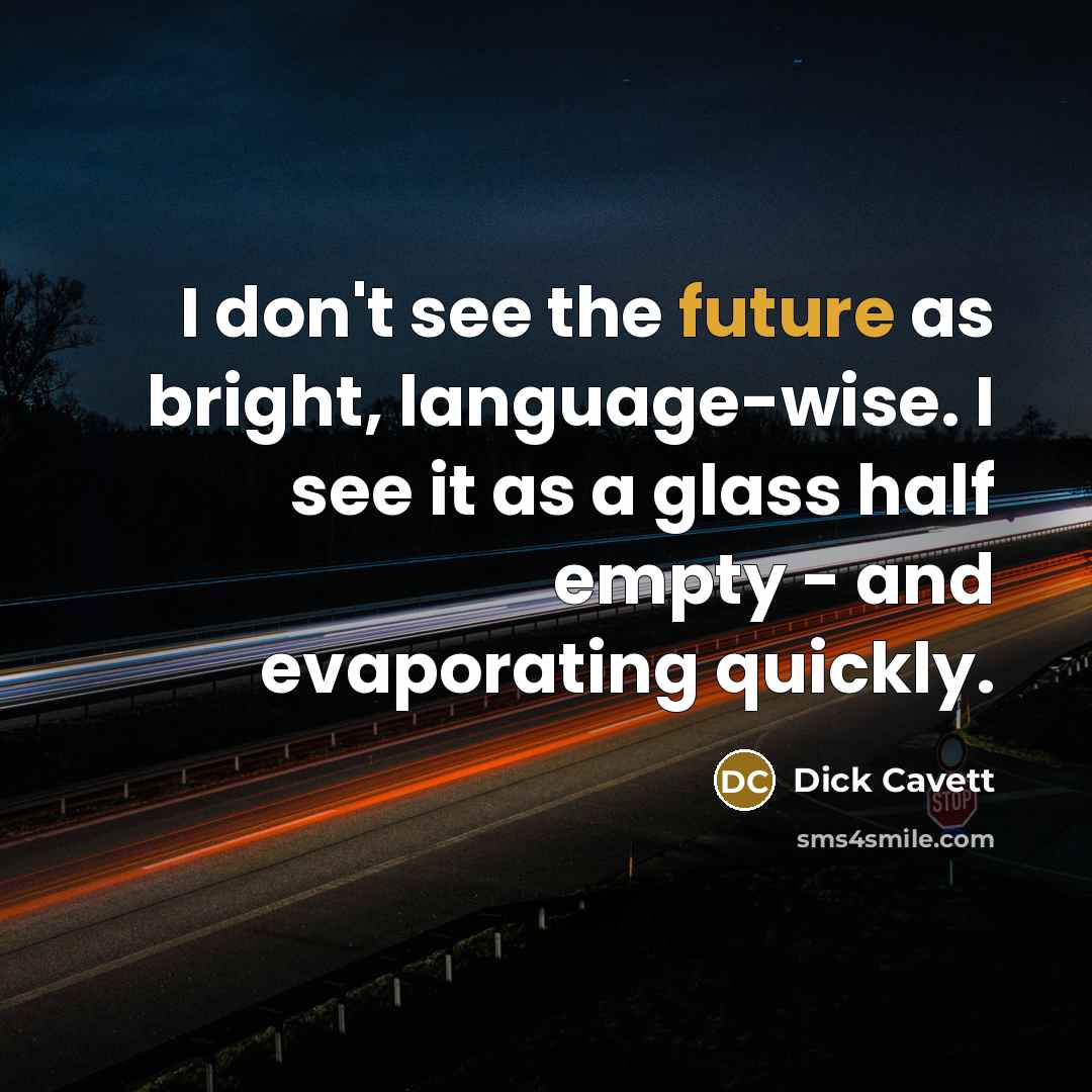 “I don't see the future as bright, language-wise. I see…” quote by Dick Cavett