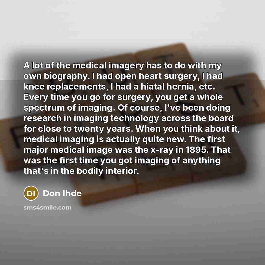 “A lot of the medical imagery has to do with…” quote by Don Ihde