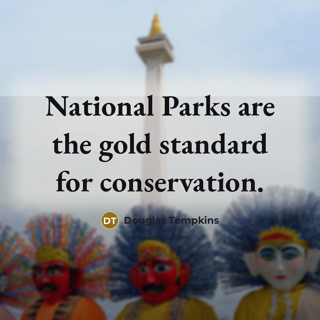 “National Parks are the gold standard for conservation.…” quote by Douglas Tompkins
