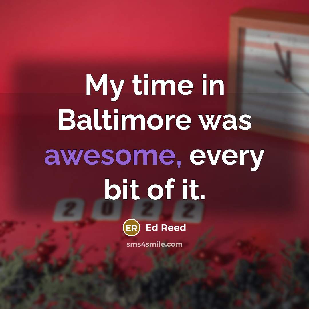 “My time in Baltimore was awesome, every bit of it.…” quote by Ed Reed