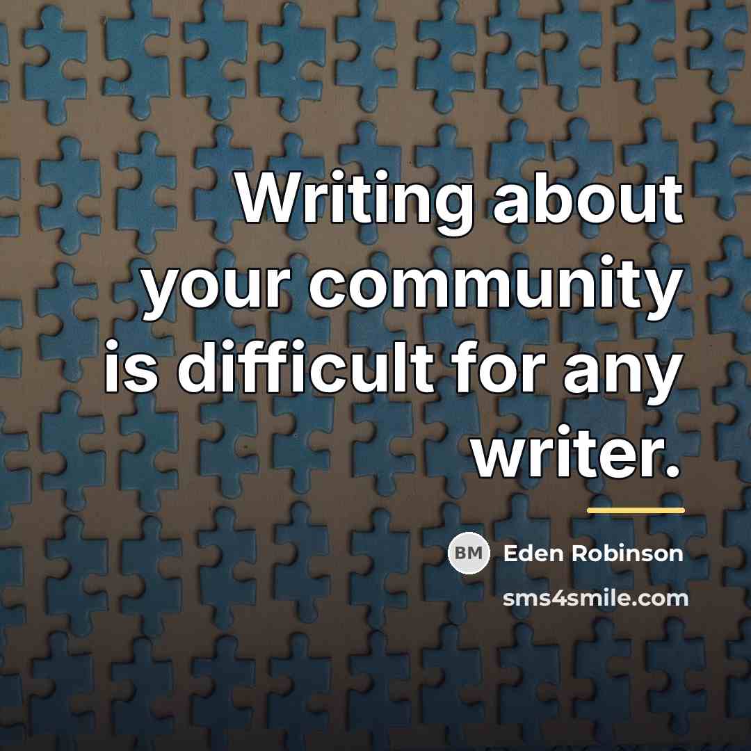 “Writing about your community is difficult for any writer.…” quote by Eden Robinson