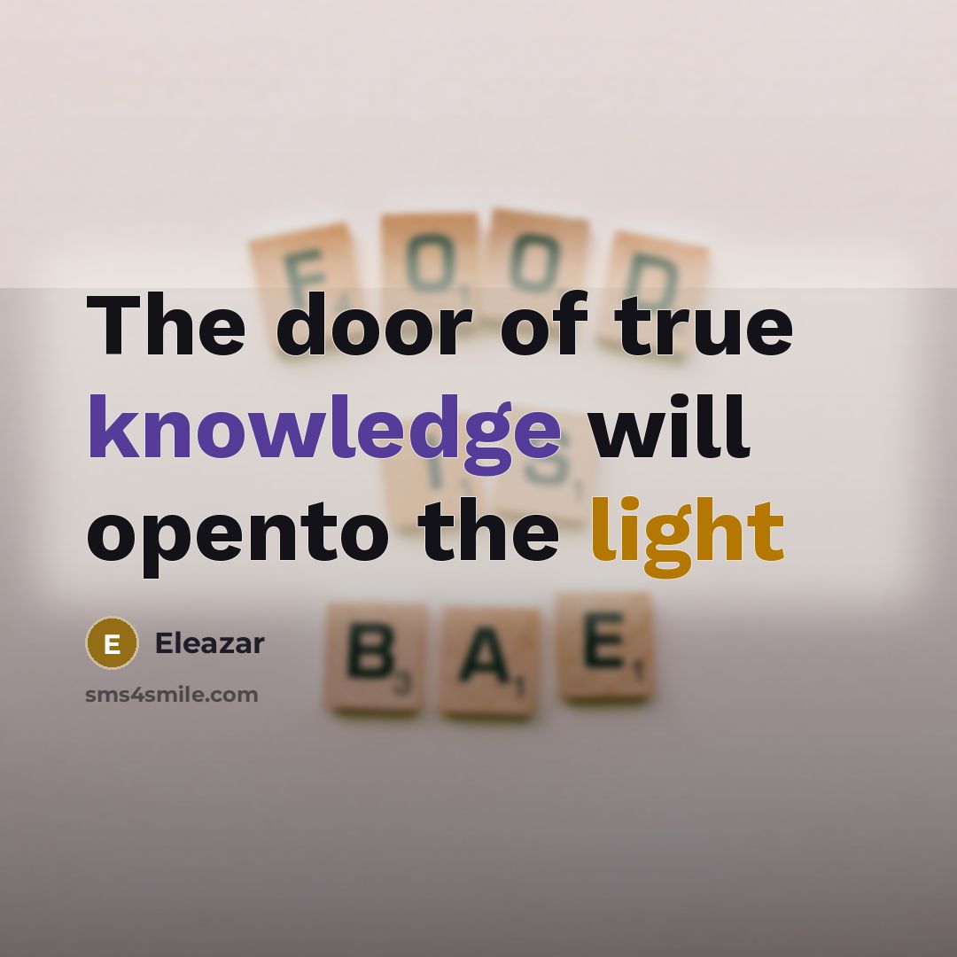 “The door of true knowledge will opento the light…” quote by Eleazar