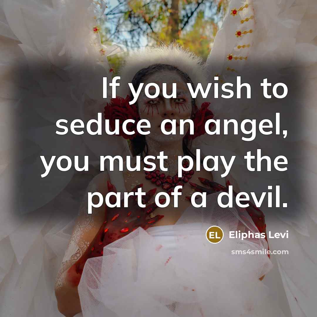 “If you wish to seduce an angel, you must play…” quote by Eliphas Levi