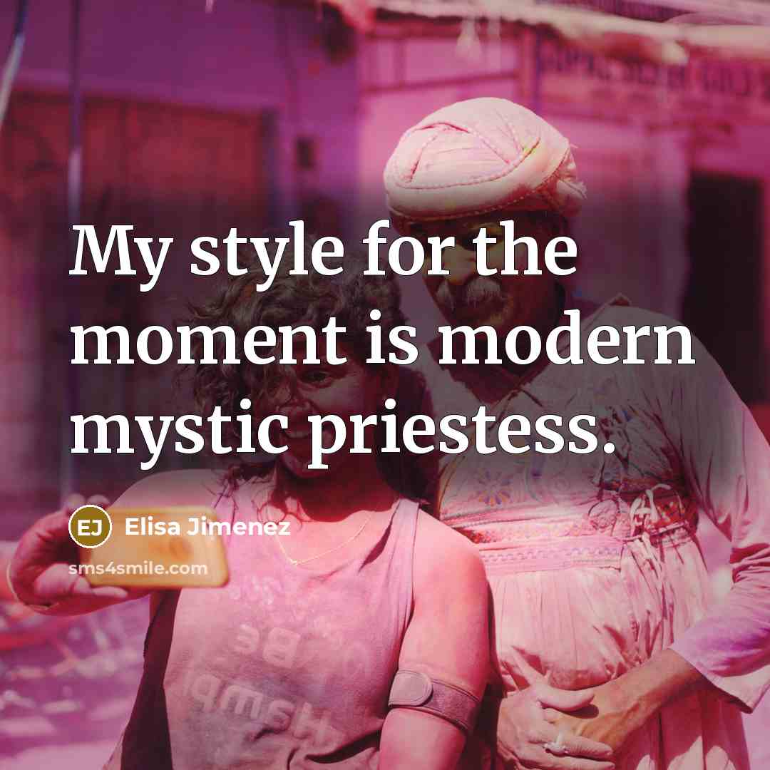 “My style for the moment is modern mystic priestess.…” quote by Elisa Jimenez