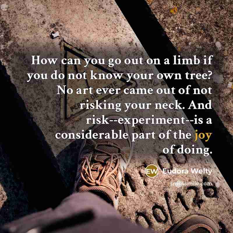 “How can you go out on a limb if you…” quote by Eudora Welty