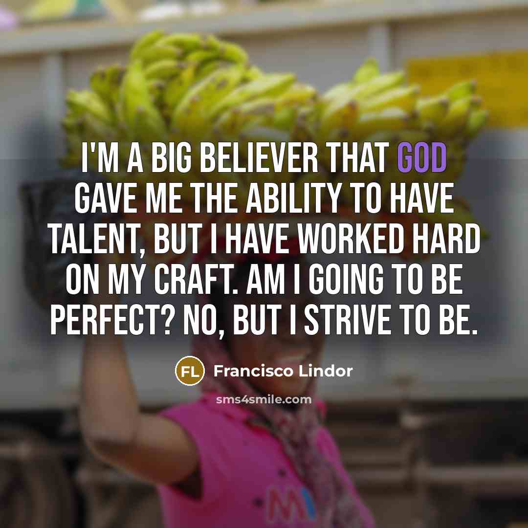 “I'm a big believer that God gave me the ability…” quote by Francisco Lindor