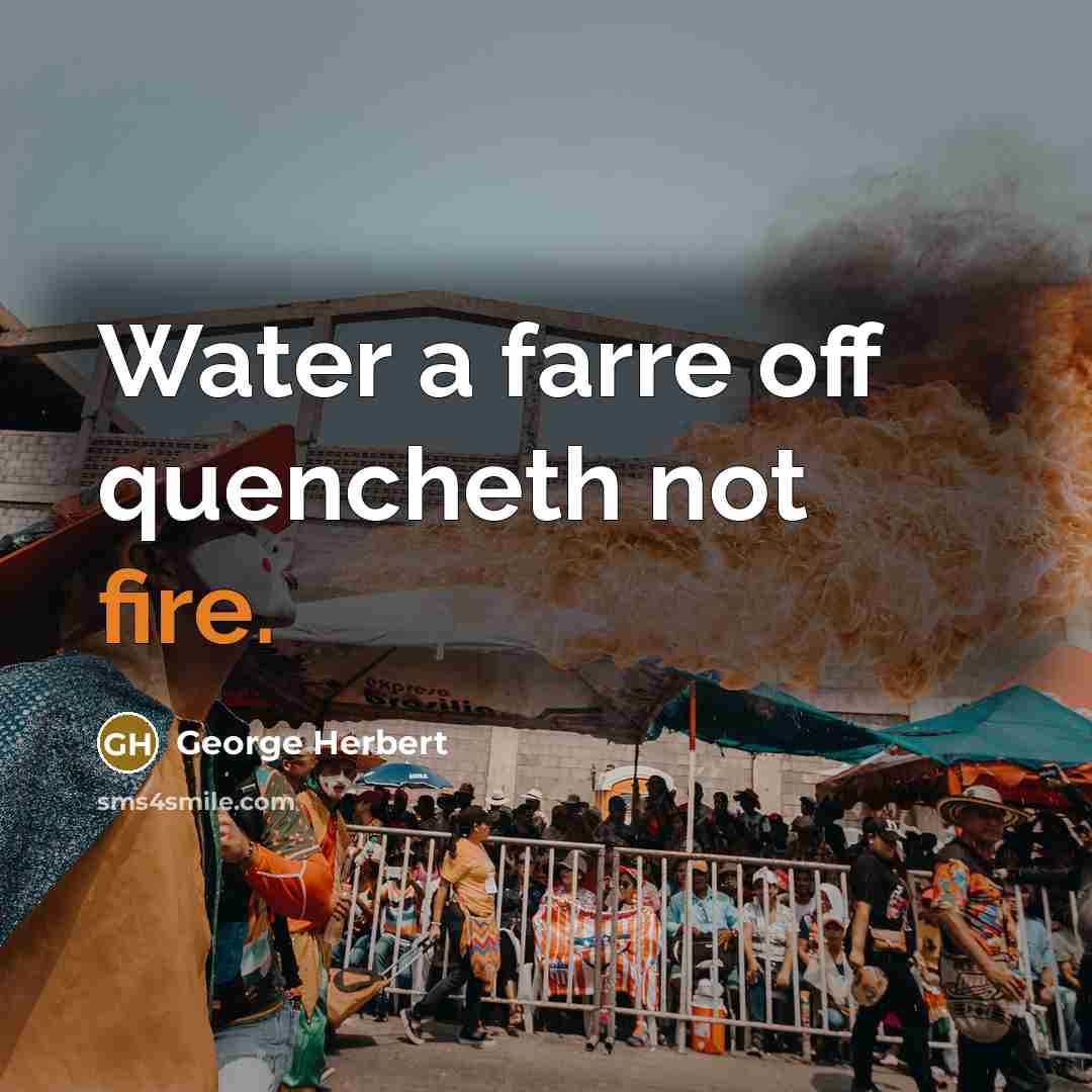 “Water a farre off quencheth not fire.…” quote by George Herbert