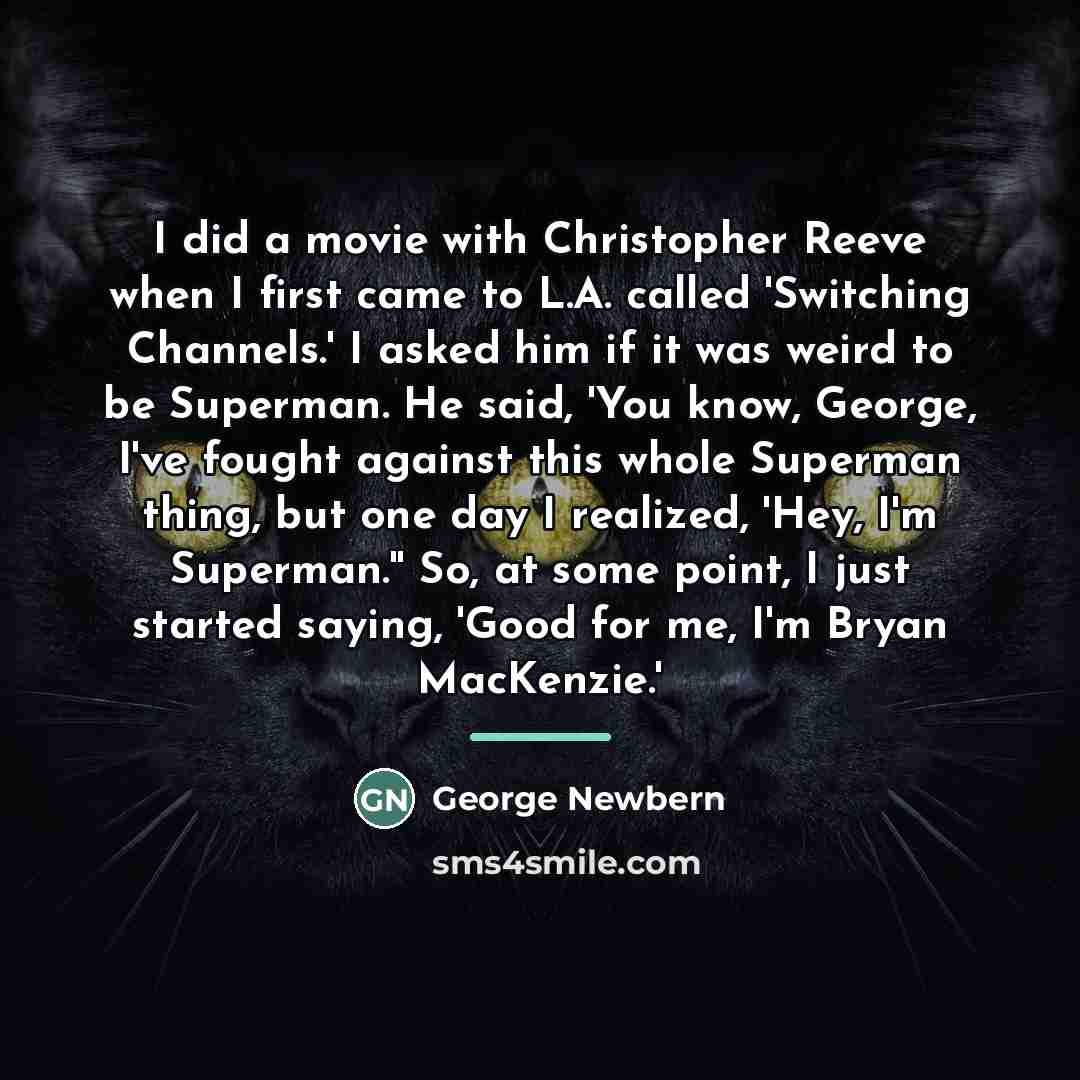 “I did a movie with Christopher Reeve when I first…” quote by George Newbern