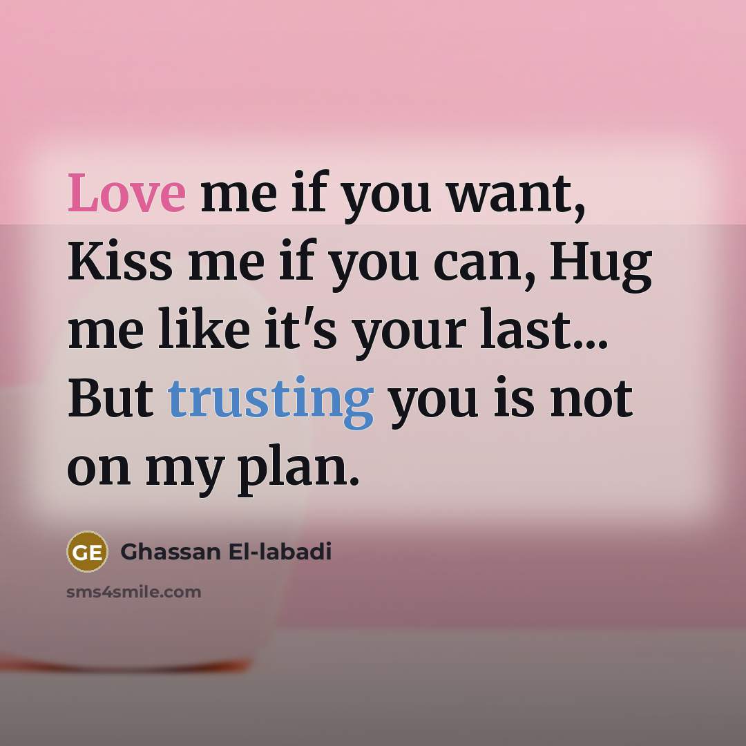 “Love me if you want, Kiss me if you can,…” quote by Ghassan El-labadi