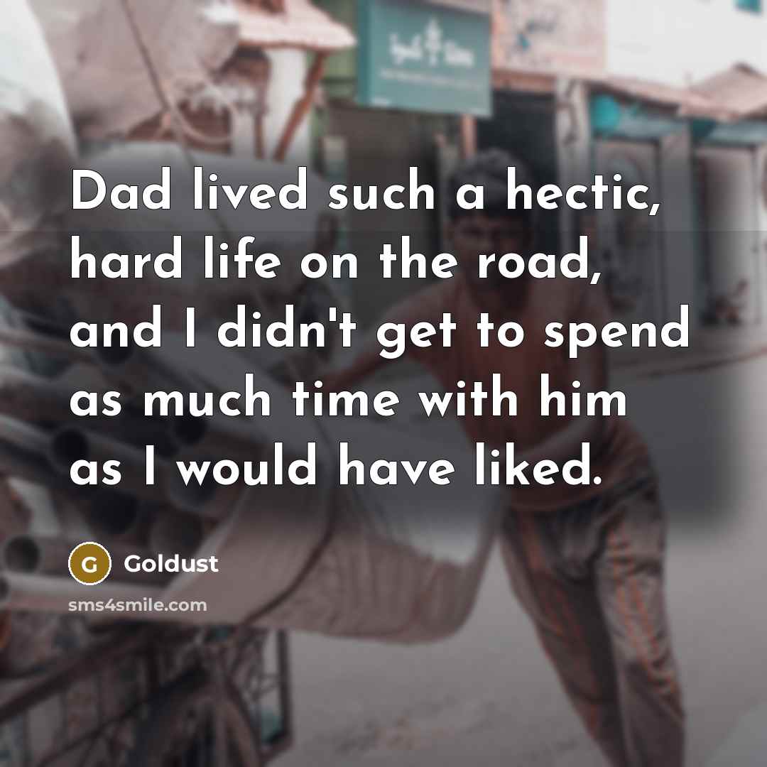 “Dad lived such a hectic, hard life on the road,…” quote by Goldust