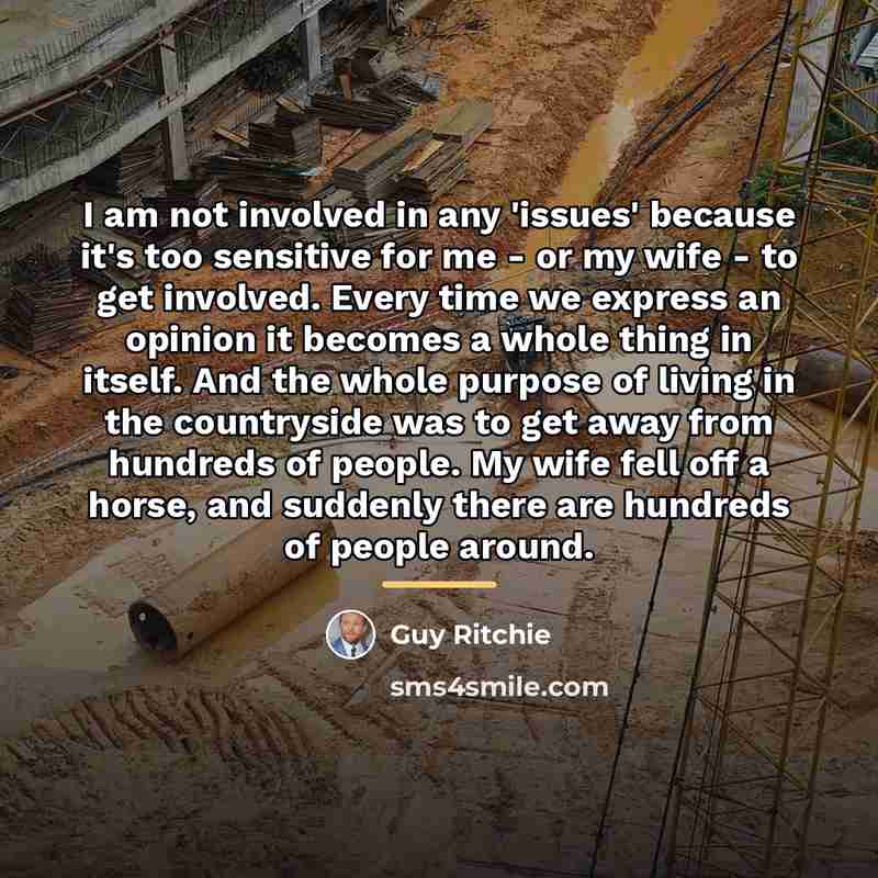 “I am not involved in any 'issues' because it's too…” quote by Guy Ritchie