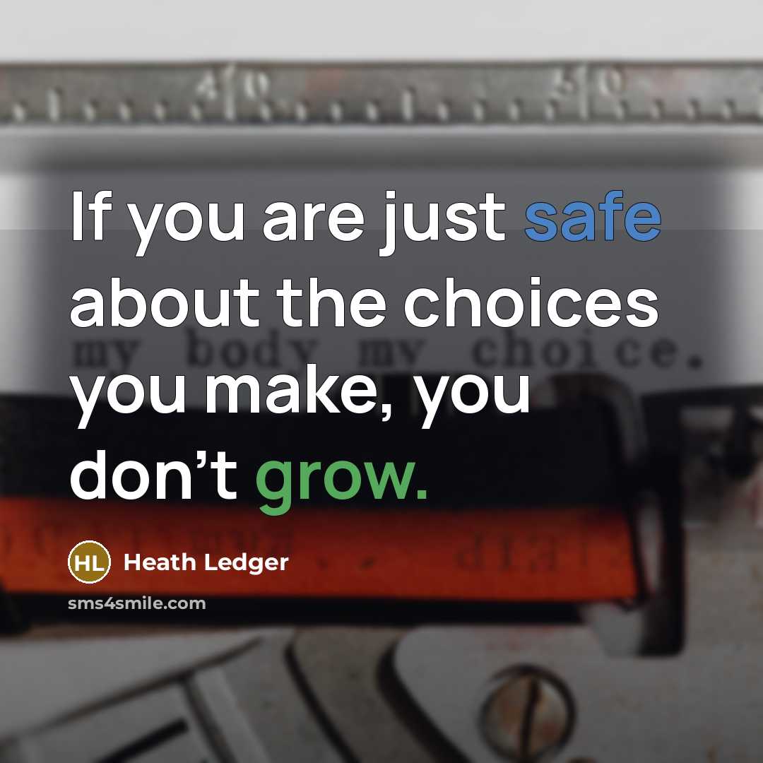 “If you are just safe about the choices you make,…” quote by Heath Ledger