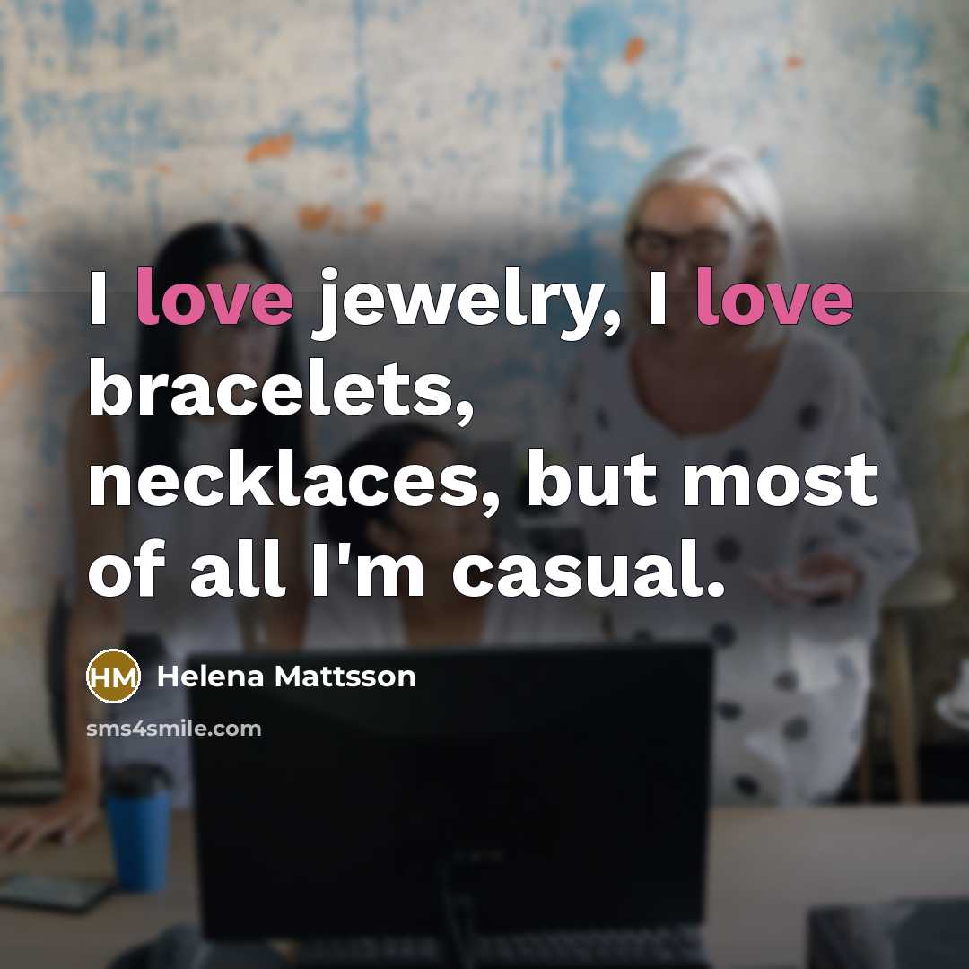 “I love jewelry, I love bracelets, necklaces, but most of…” quote by Helena Mattsson