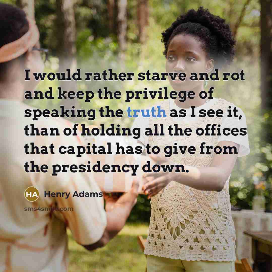 “I would rather starve and rot and keep the privilege…” quote by Henry Adams
