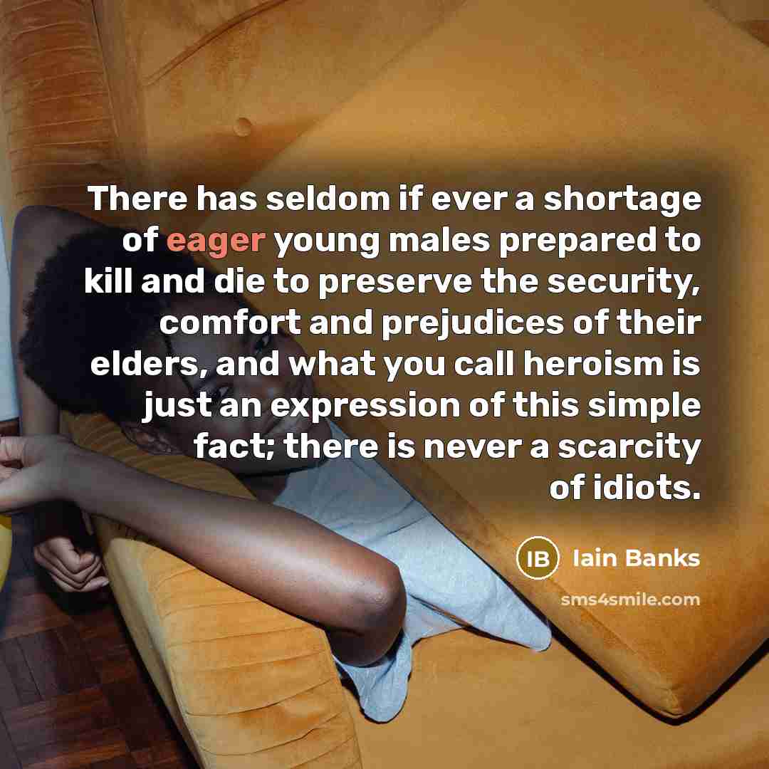 “There has seldom if ever a shortage of eager young…” quote by Iain Banks