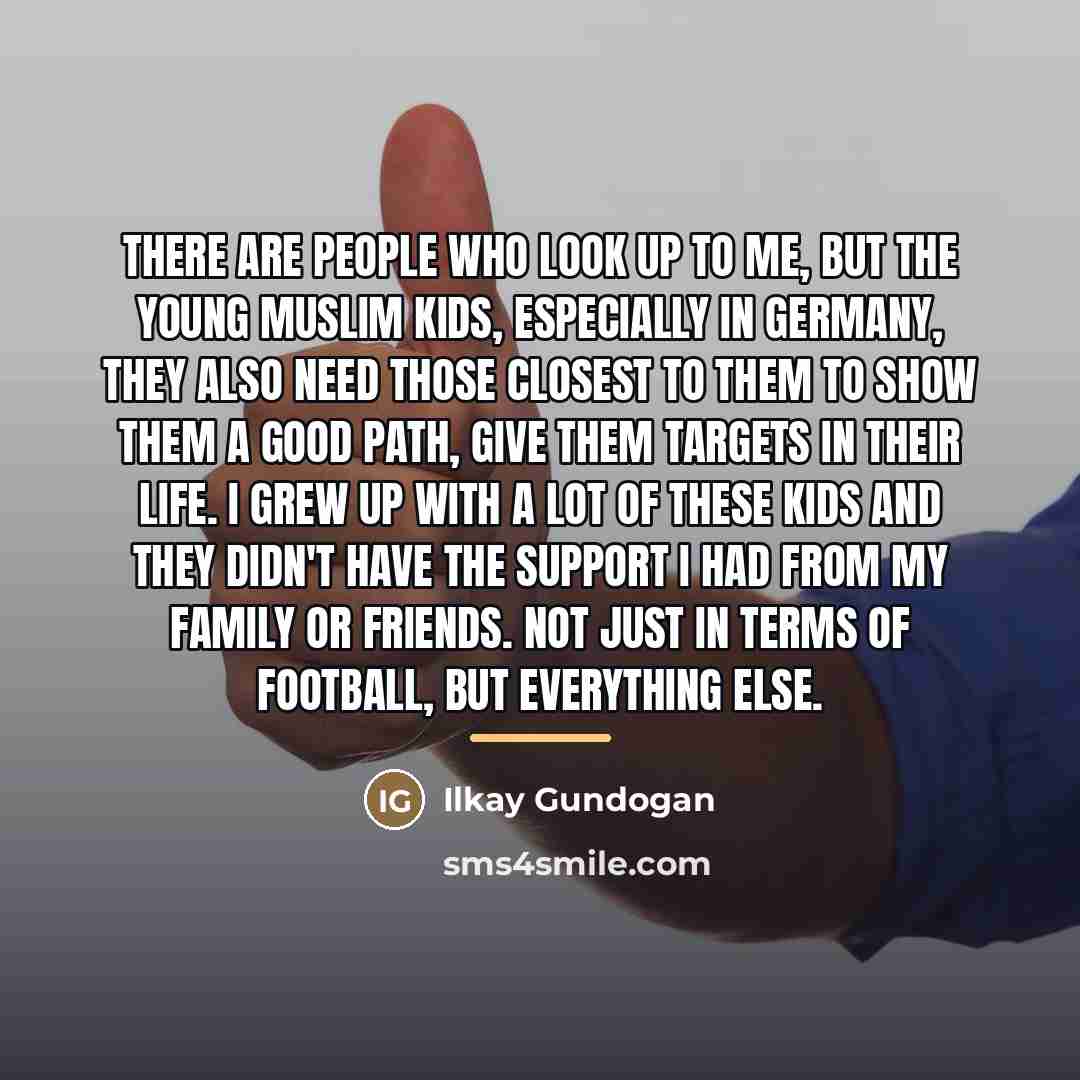 “There are people who look up to me, but the…” quote by Ilkay Gundogan