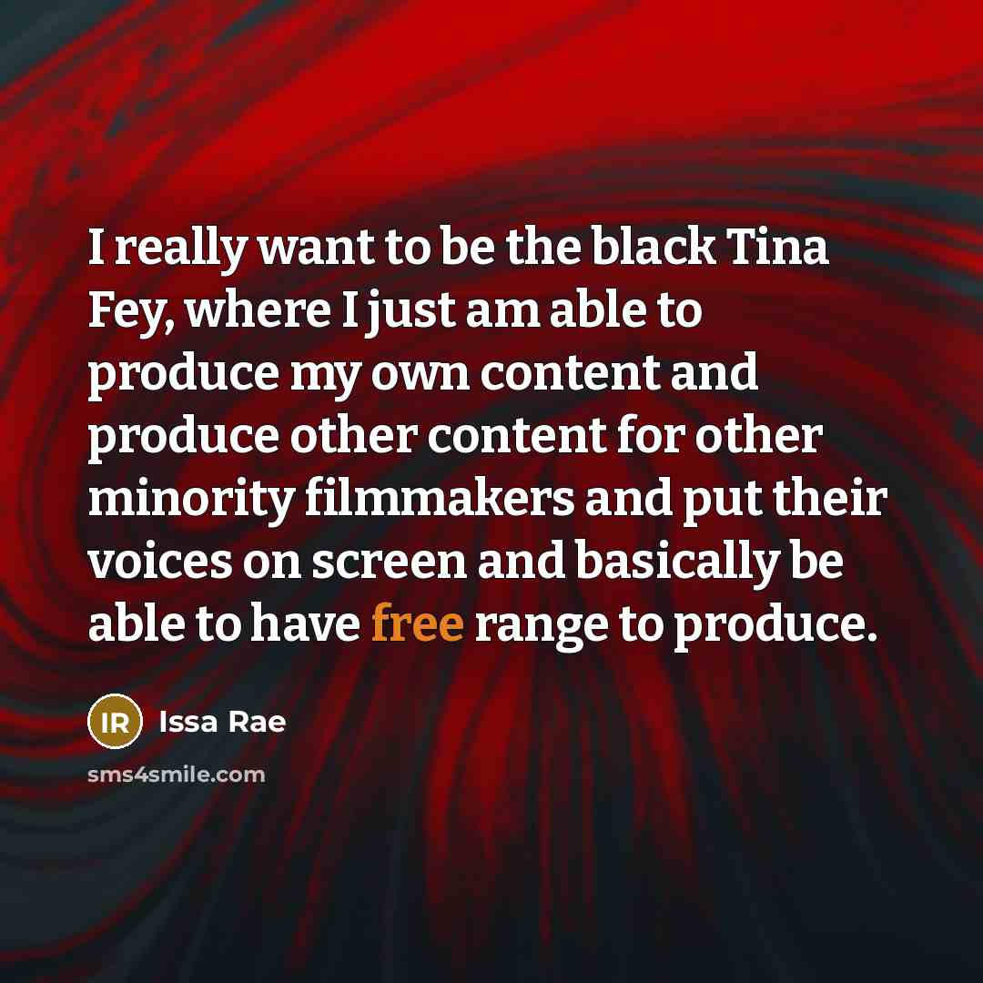 “I really want to be the black Tina Fey, where…” quote by Issa Rae