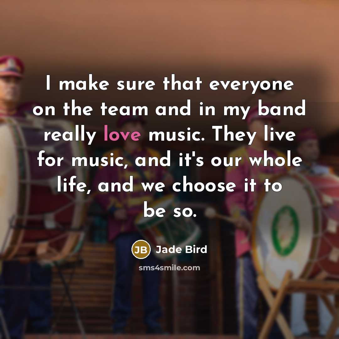 “I make sure that everyone on the team and in…” quote by Jade Bird