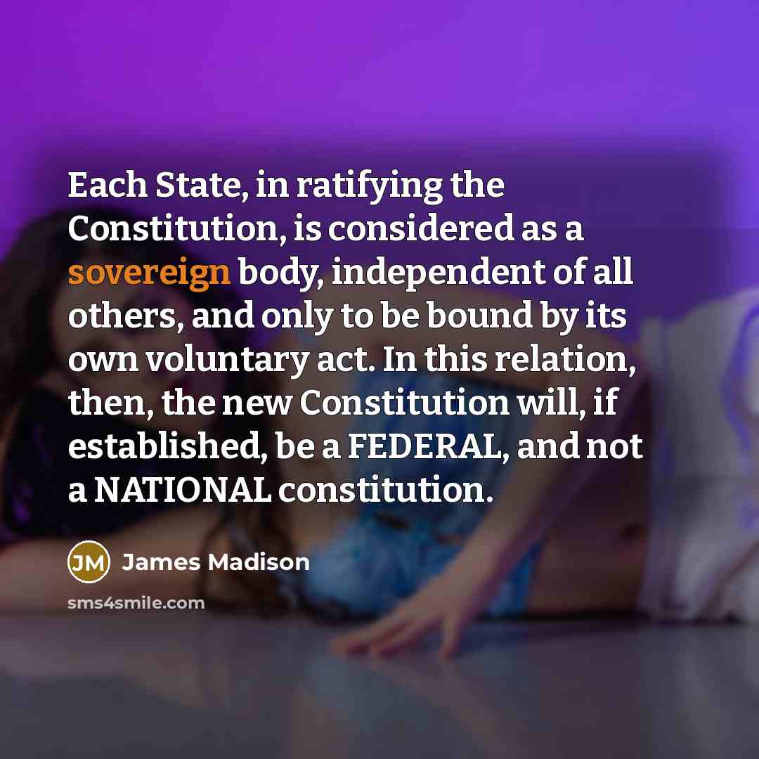 “Each State, in ratifying the Constitution, is considered as a…” quote by James Madison