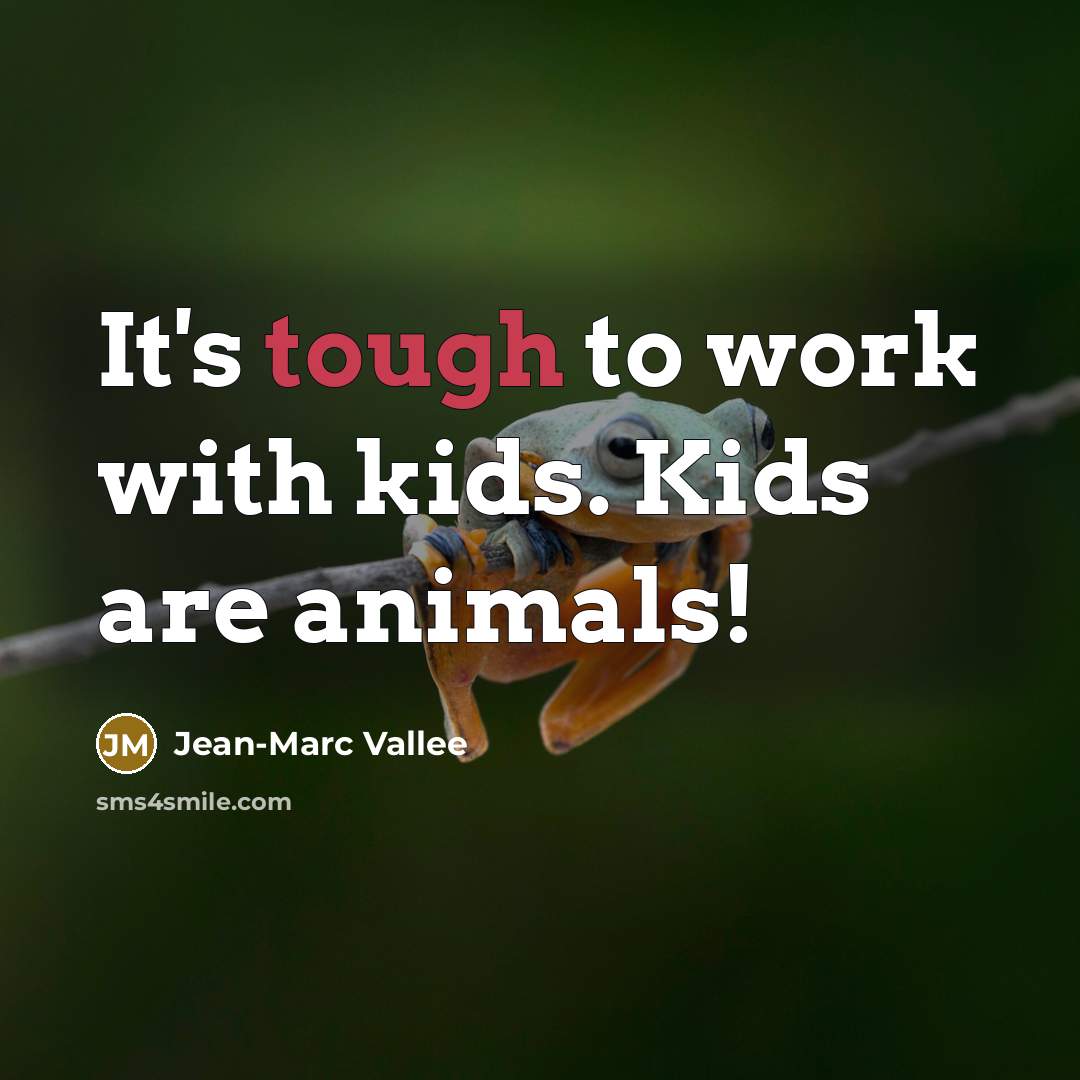 “It's tough to work with kids. Kids are animals!…” quote by Jean-Marc Vallee