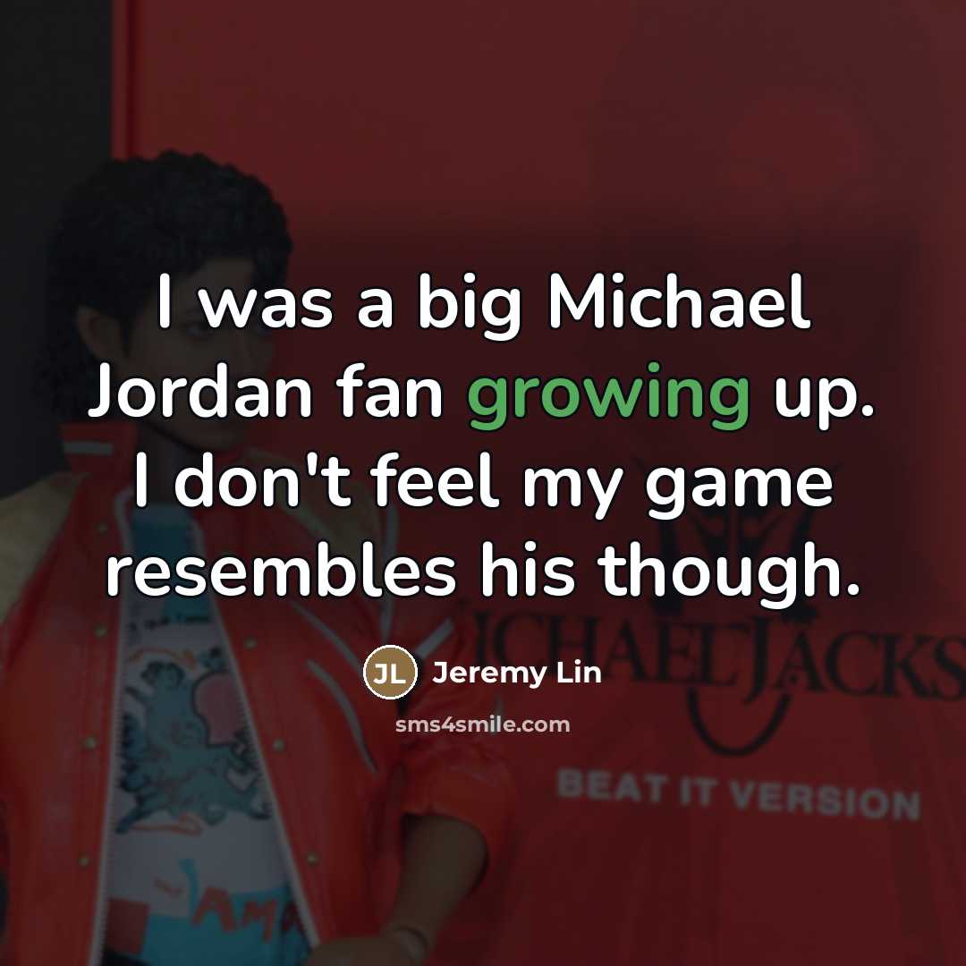 “I was a big Michael Jordan fan growing up. I…” quote by Jeremy Lin