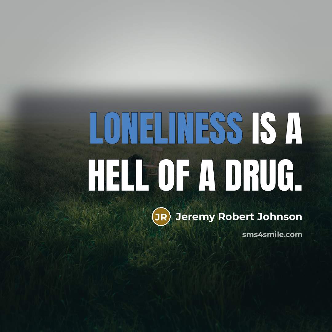 “Loneliness is a hell of a drug.…” quote by Jeremy Robert Johnson