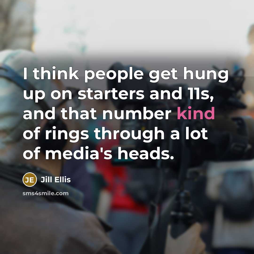 “I think people get hung up on starters and 11s,…” quote by Jill Ellis