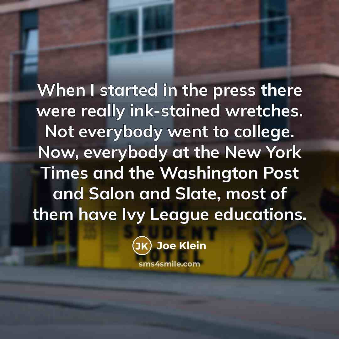 “When I started in the press there were really ink-stained…” quote by Joe Klein