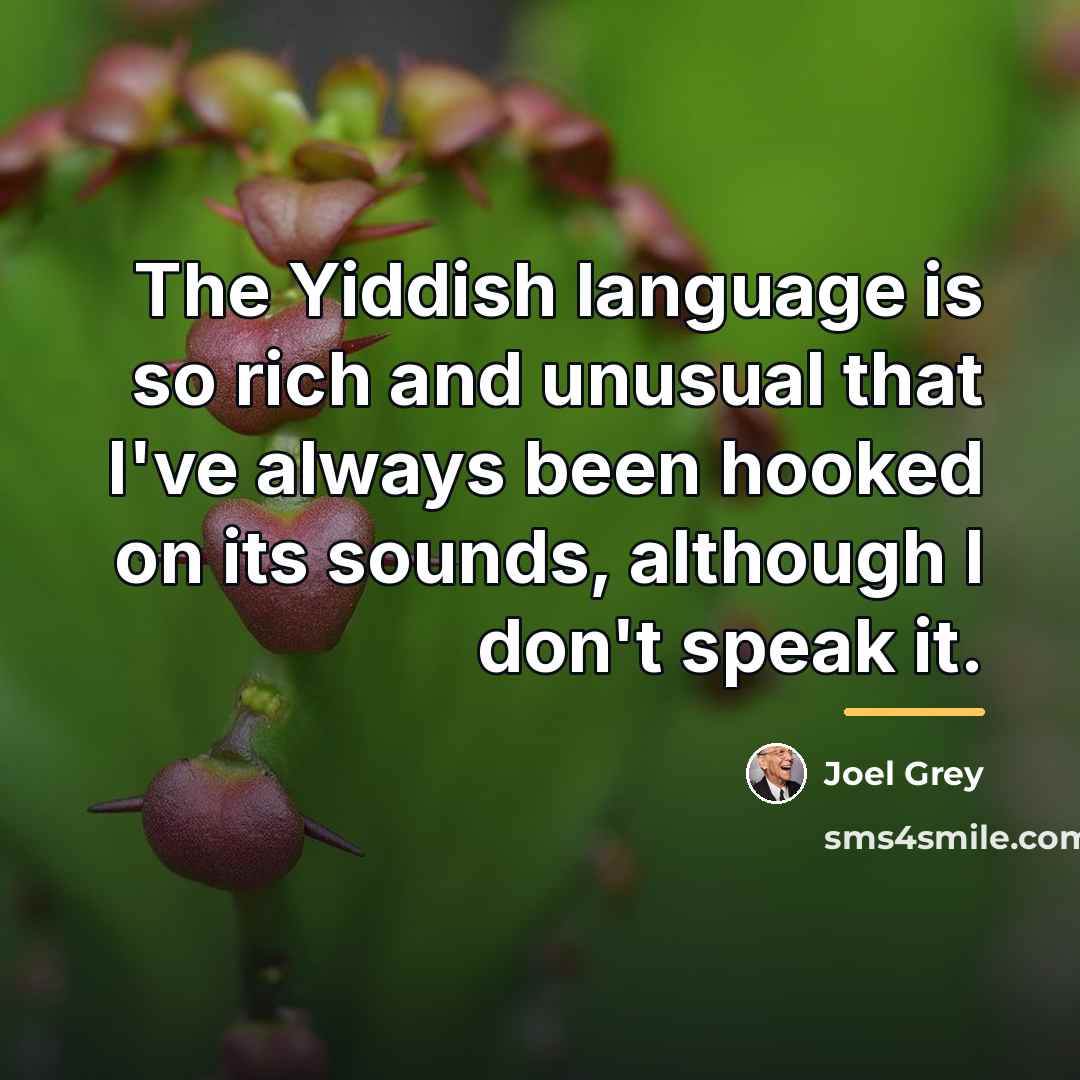 “The Yiddish language is so rich and unusual that I've…” quote by Joel Grey