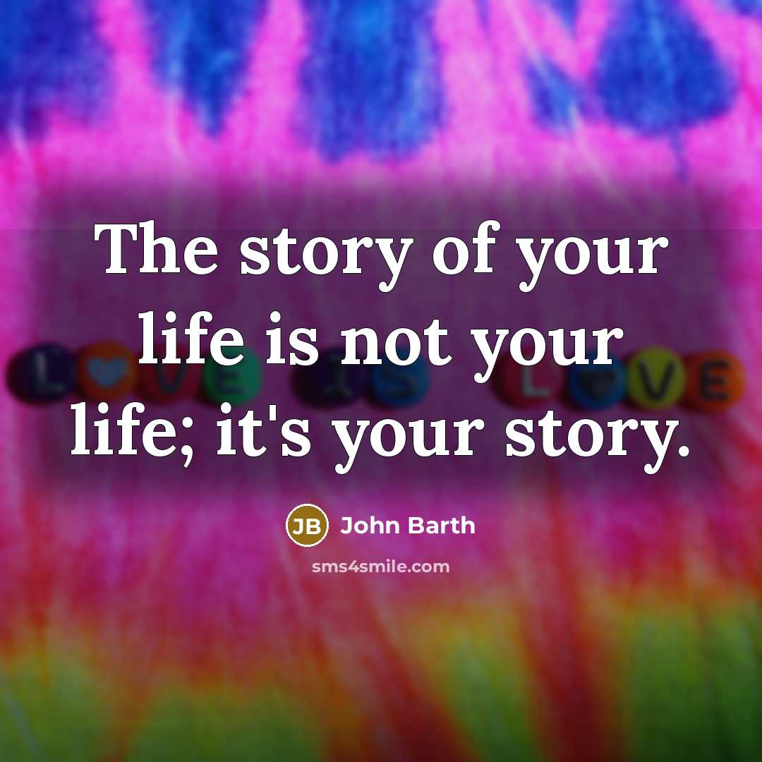“The story of your life is not your life; it's…” quote by John Barth