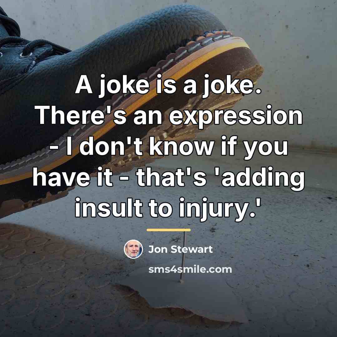 “A joke is a joke. There's an expression - I…” quote by Jon Stewart