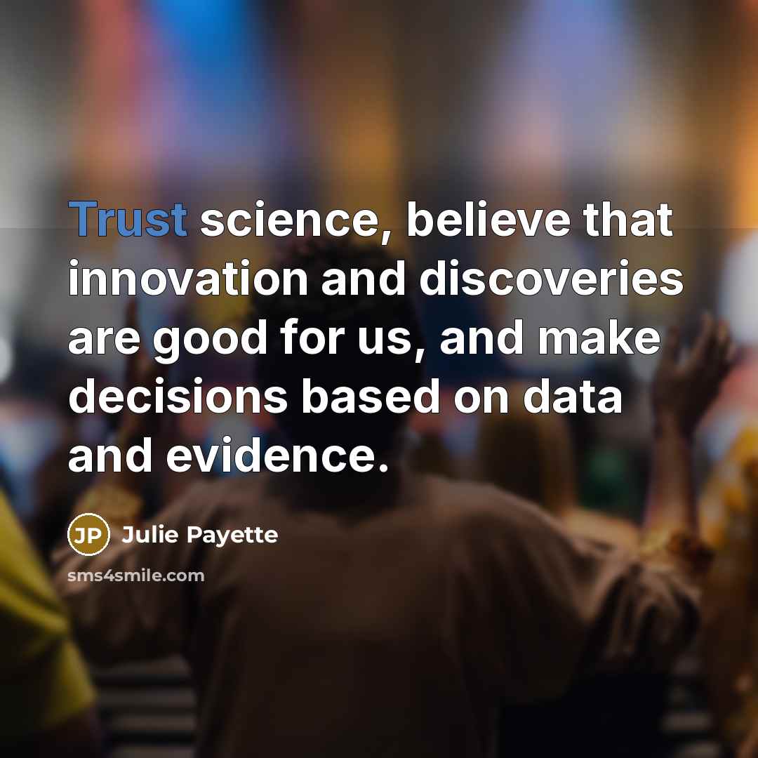 “Trust science, believe that innovation and discoveries are good for…” quote by Julie Payette