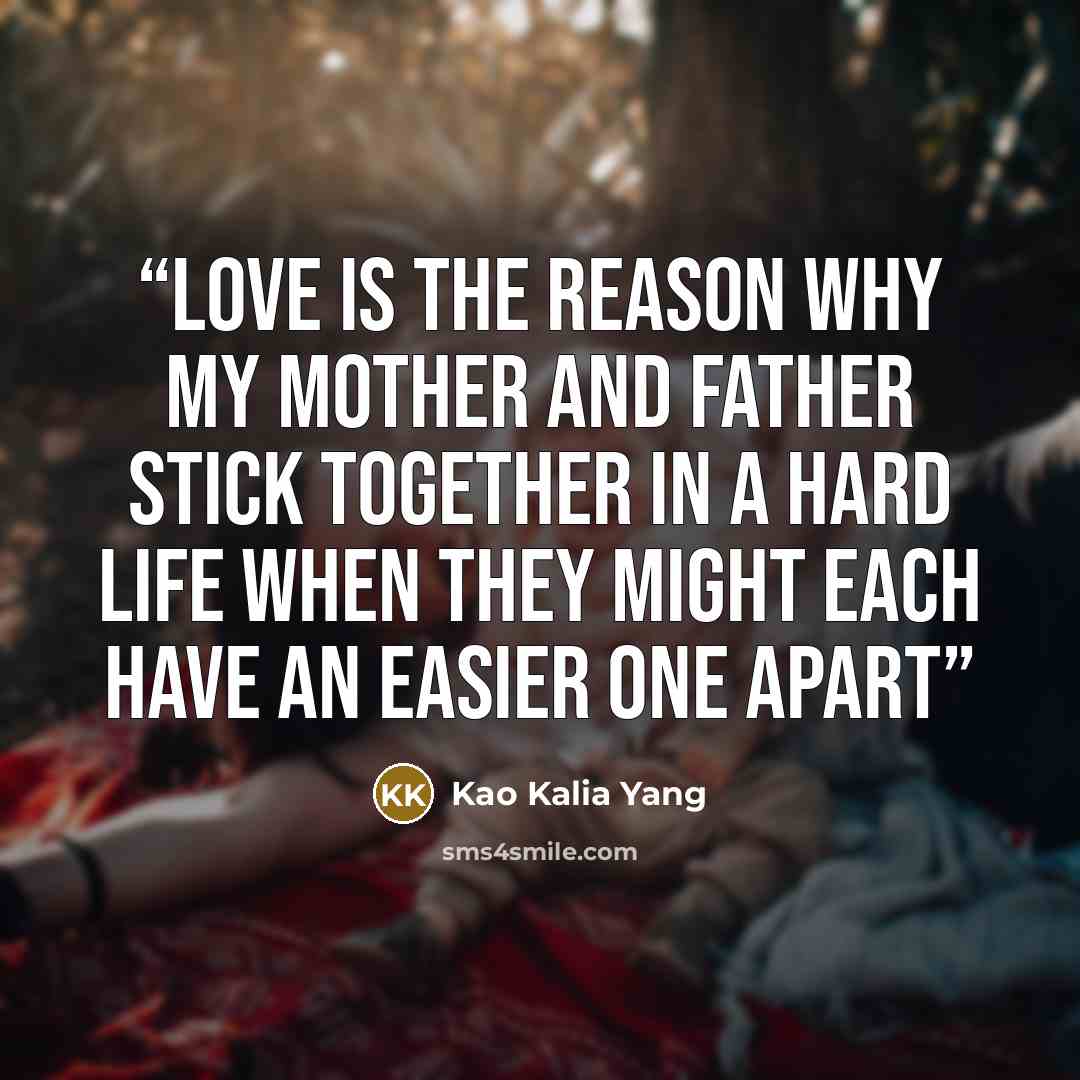 “Love is the reason why my mother and father stick together in a hard life when they might each have an easier one apart” quote by Kao Kalia Yang