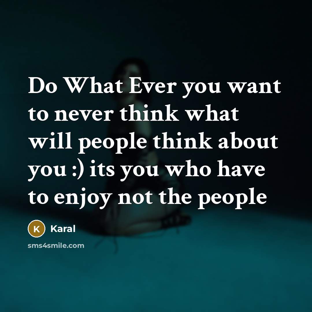 “Do What Ever you want to never think what will…” quote by Karal