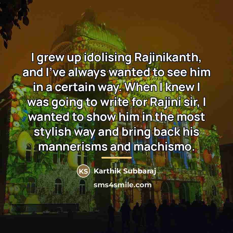 “I grew up idolising Rajinikanth, and I've always wanted to…” quote by Karthik Subbaraj