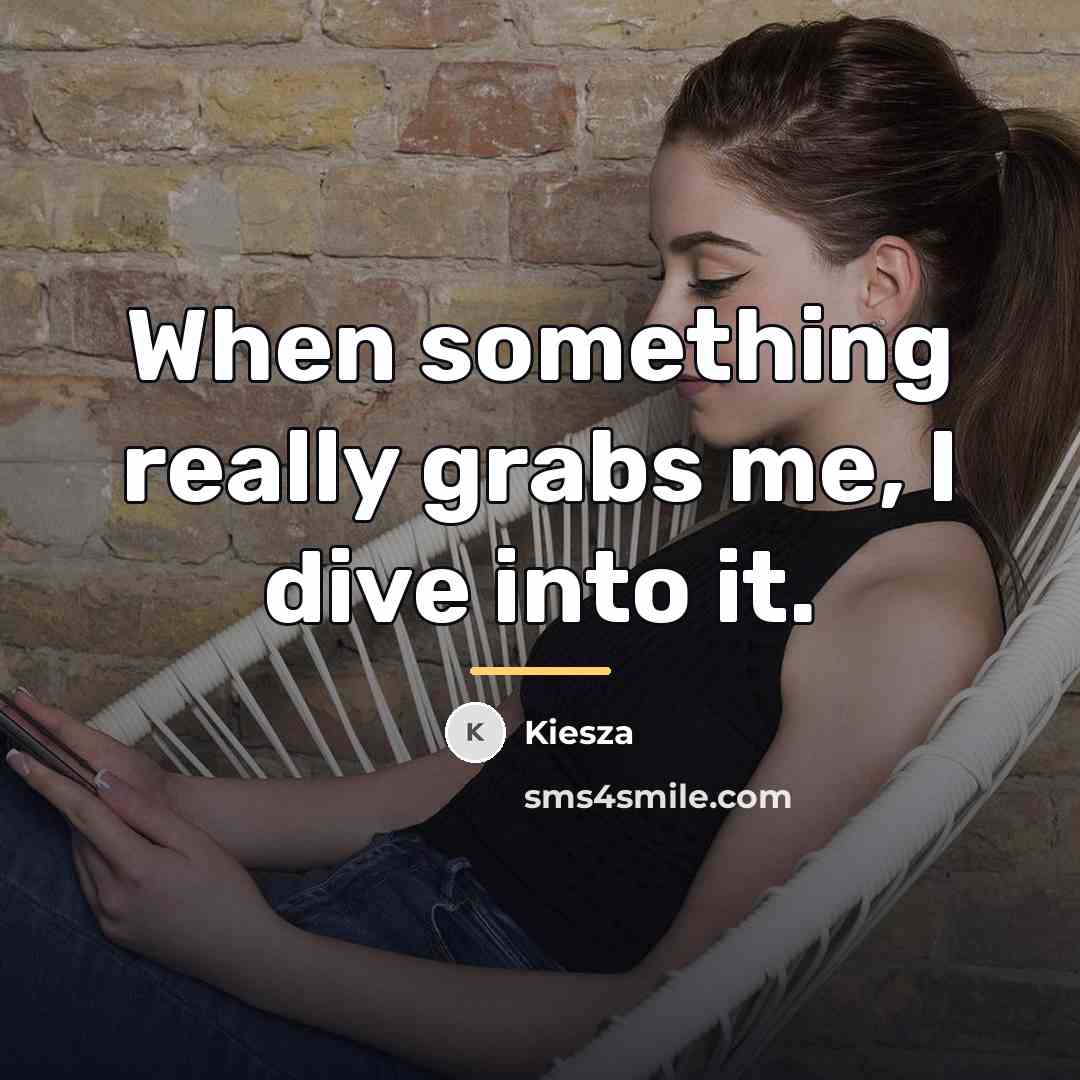 “When something really grabs me, I dive into it.…” quote by Kiesza