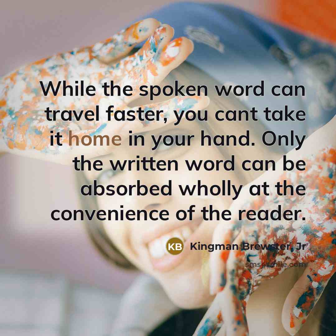 “While the spoken word can travel faster, you cant take…” quote by Kingman Brewster, Jr