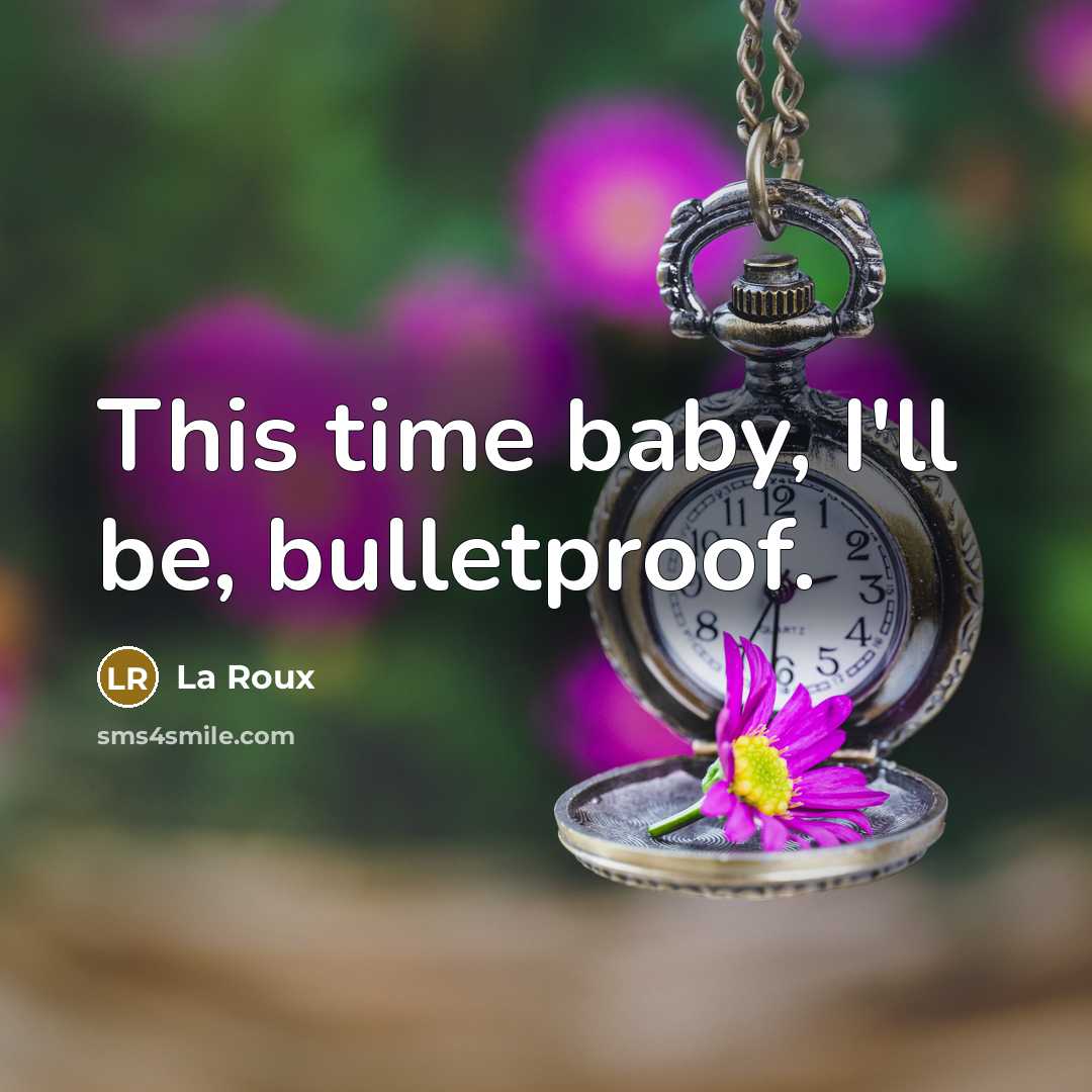 “This time baby, I'll be, bulletproof.…” quote by La Roux