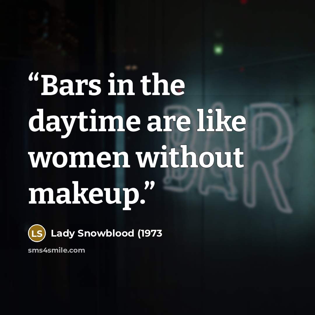 “Bars in the daytime are like women without makeup.” quote by Lady Snowblood (1973