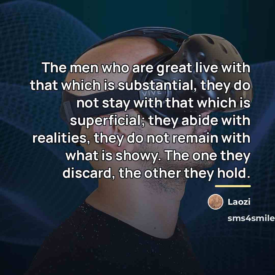 “The men who are great live with that which is…” quote by Laozi