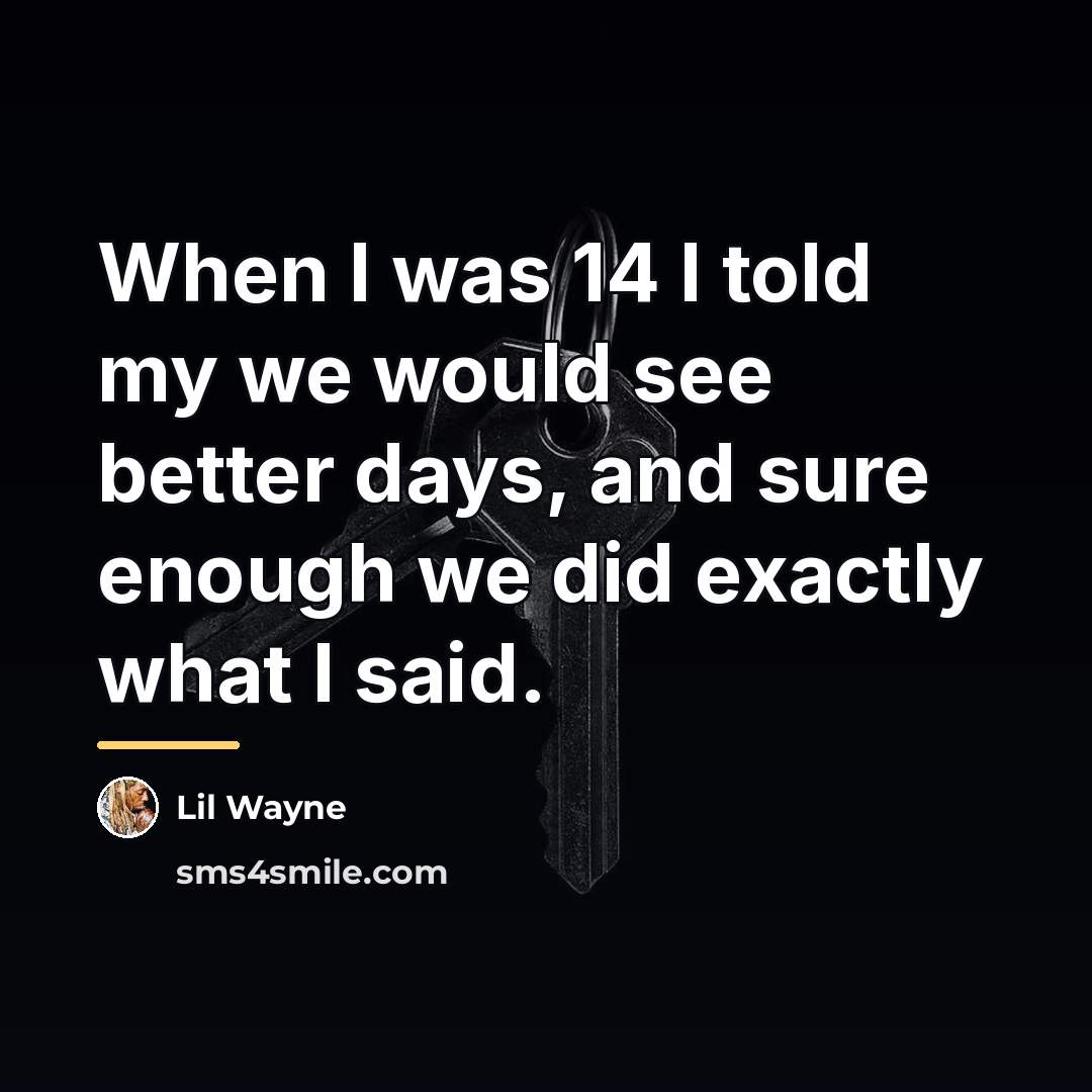 “When I was 14 I told my we would see…” quote by Lil Wayne