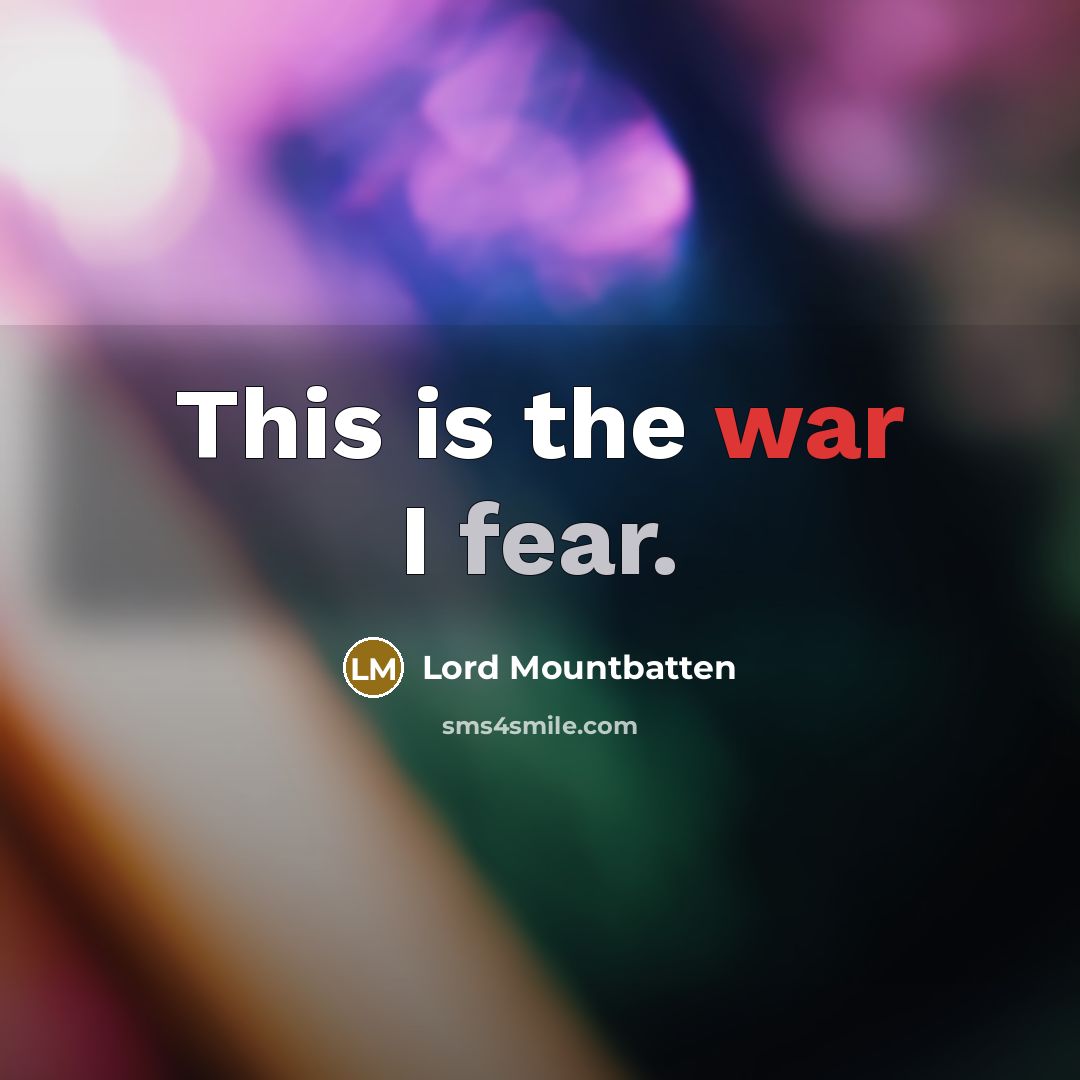 “This is the war I fear.…” quote by Lord Mountbatten