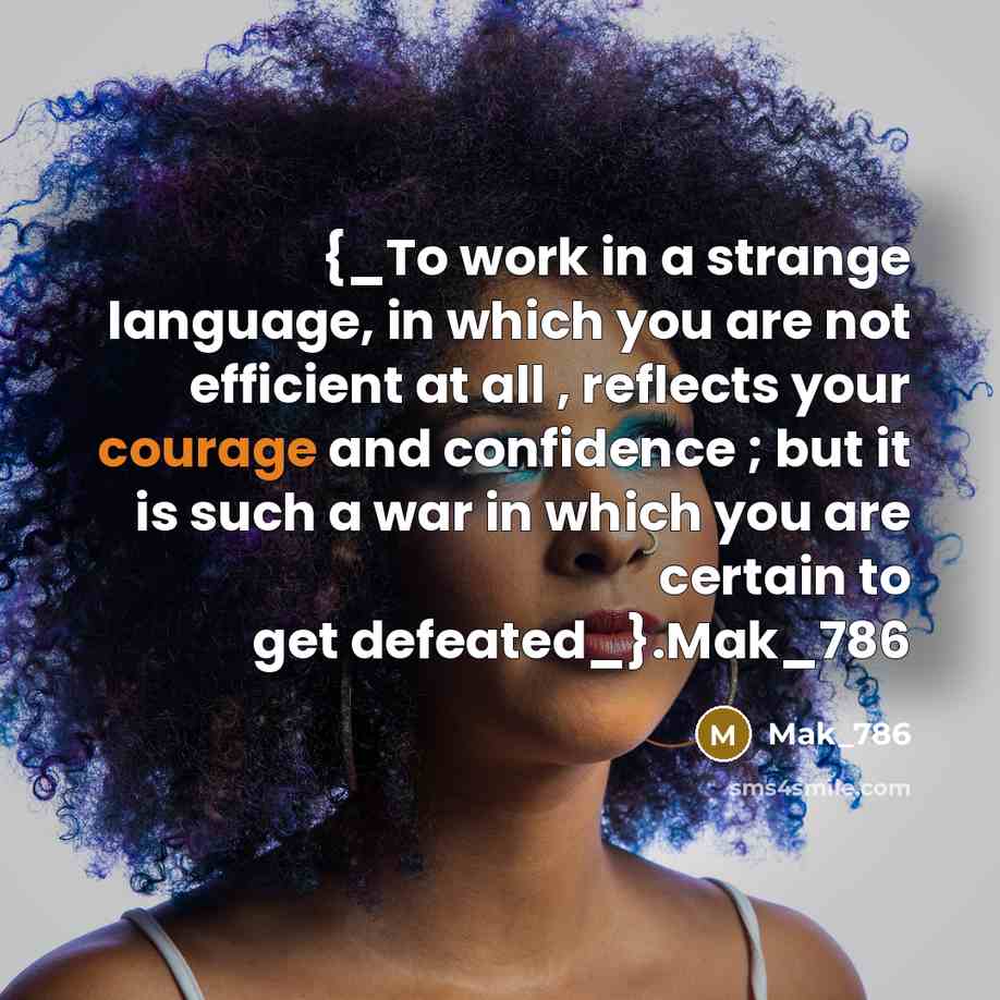 “{_To work in a strange language, in which you are…” quote by Mak_786