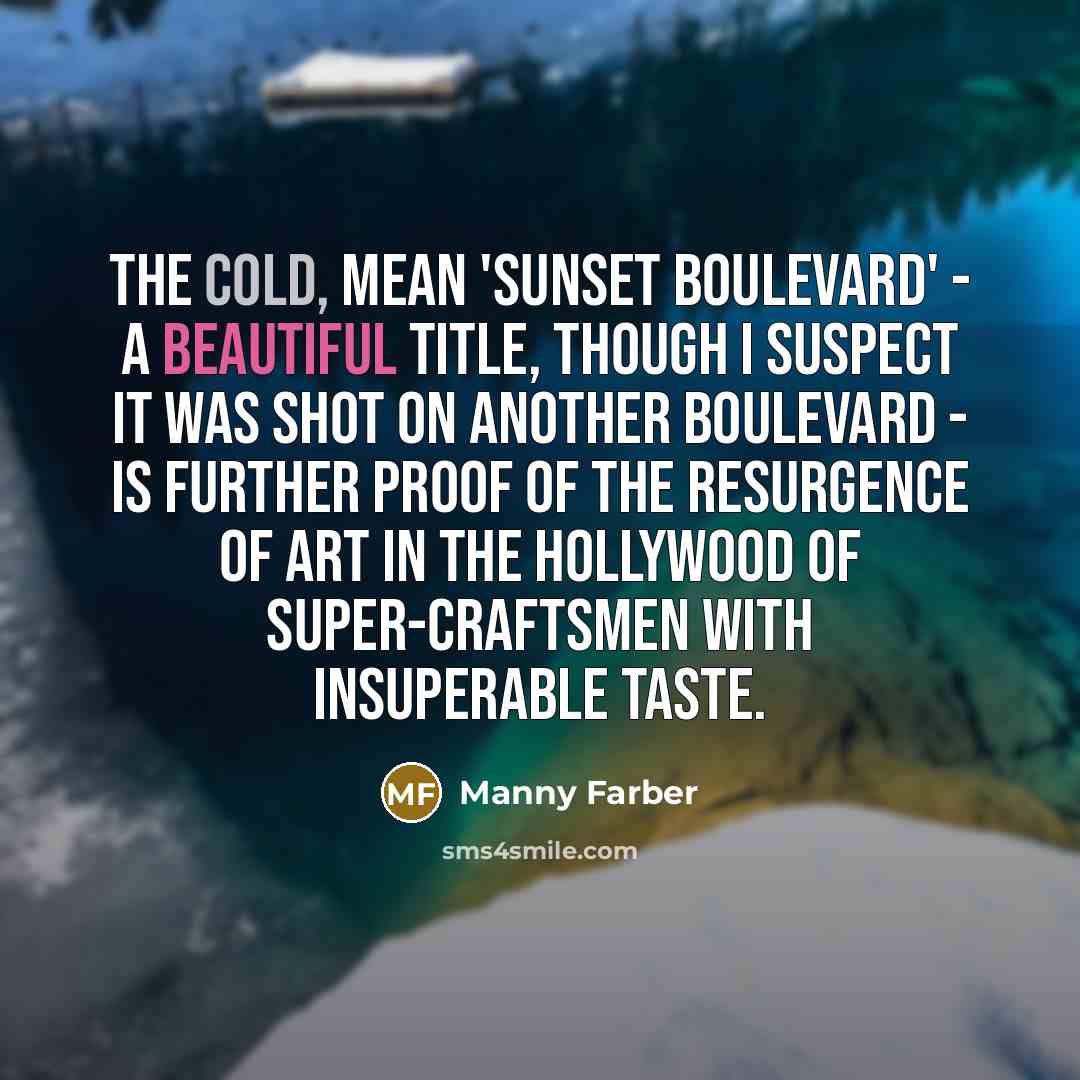 “The cold, mean 'Sunset Boulevard' - a beautiful title, though…” quote by Manny Farber
