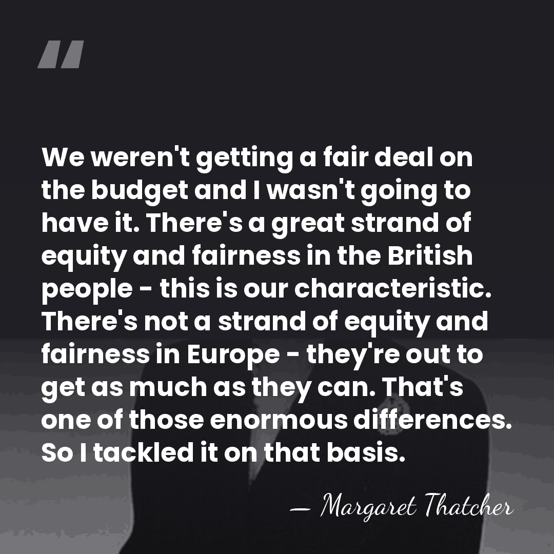 We weren't getting a fair deal on the budget and I wasn't&hellip; - Margaret Thatcher