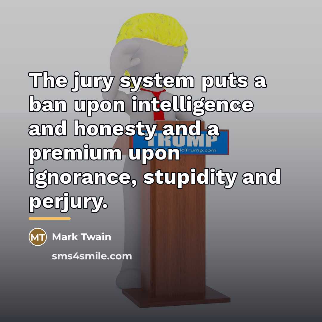 “The jury system puts a ban upon intelligence and honesty…” quote by Mark Twain