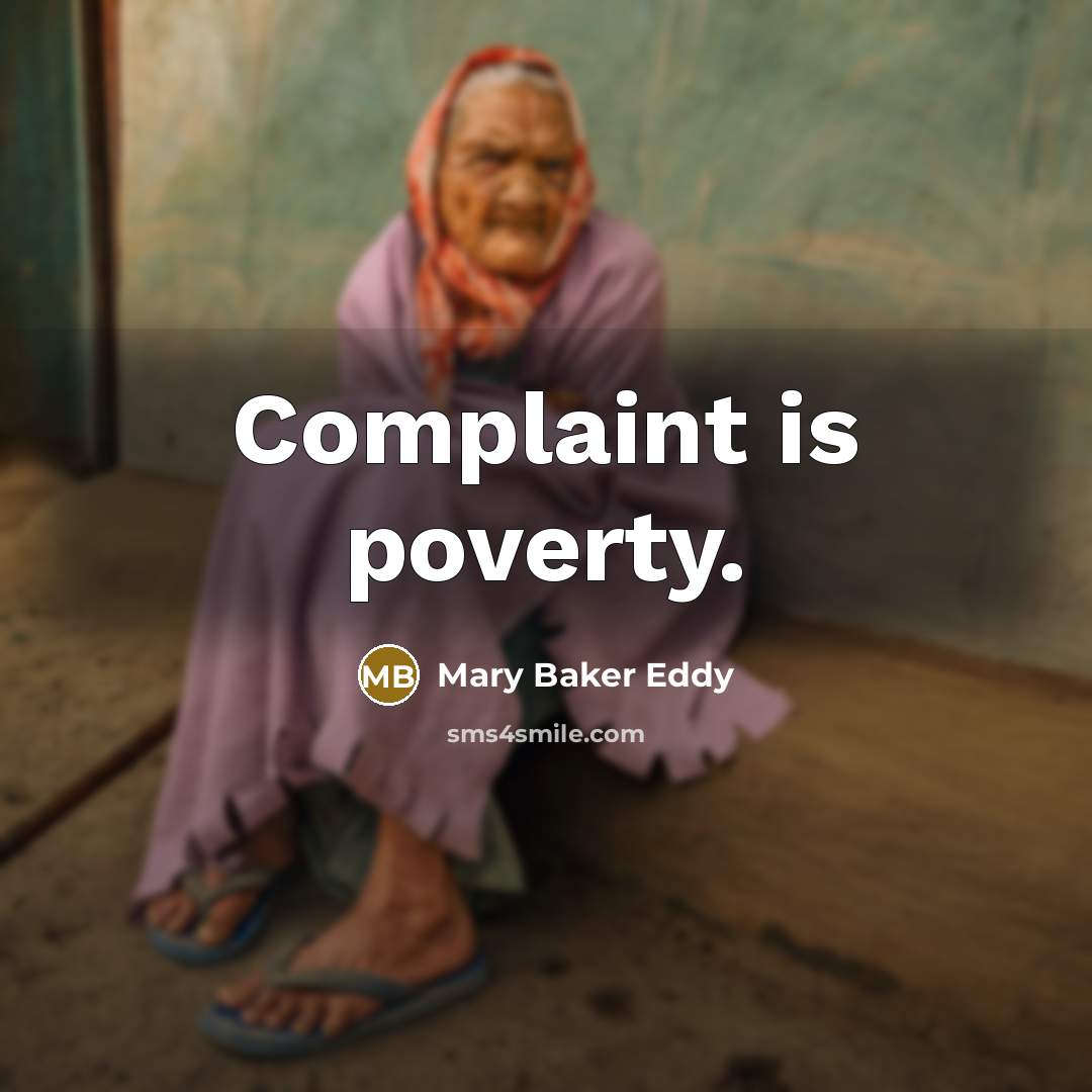 “Complaint is poverty.” quote by Mary Baker Eddy
