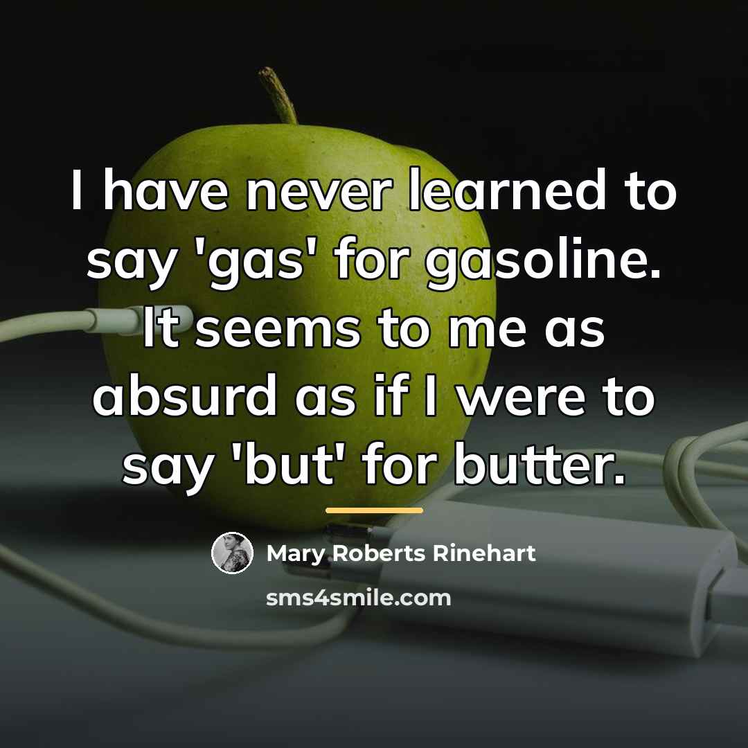 “I have never learned to say 'gas' for gasoline. It…” quote by Mary Roberts Rinehart